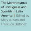 Review of The Morphosyntax of Portuguese and Spanish in Latin America, by Mary A. Kato and Francisco Ordóñez (Eds.). New York: Oxford University Press